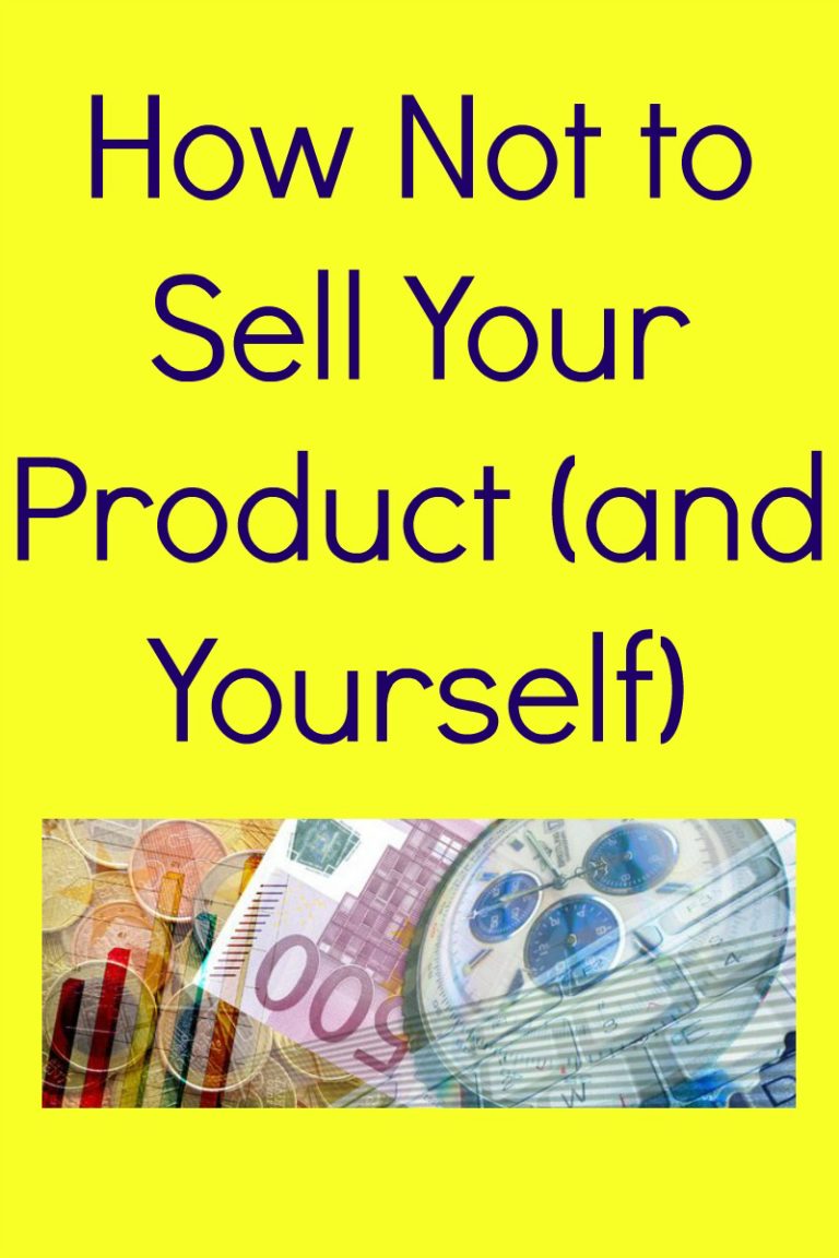 how-not-to-sell-your-product-and-yourself-my-random-musings