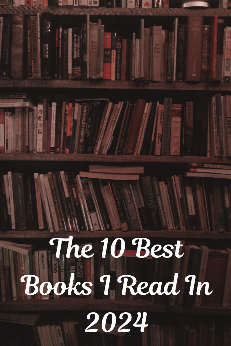 The 10 Best Books I Read in 2024 in white writing with a bookshelf stuffed with books in the background